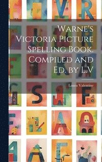 bokomslag Warne's Victoria Picture Spelling Book. Compiled and Ed. by L.V