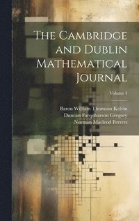 bokomslag The Cambridge and Dublin Mathematical Journal; Volume 4