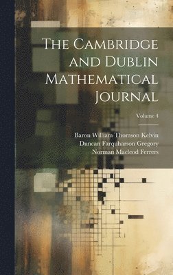 The Cambridge and Dublin Mathematical Journal; Volume 4 1