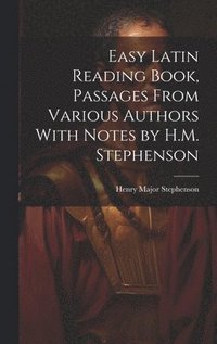 bokomslag Easy Latin Reading Book, Passages From Various Authors With Notes by H.M. Stephenson