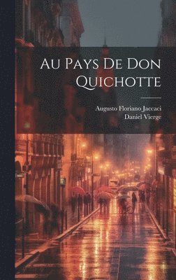Daniel Vierge, Augusto Floriano Jaccaci - Au Pays De Don Quichotte, Inbunden