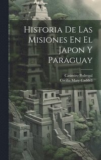 bokomslag Historia De Las Misiones En El Japon Y Paraguay