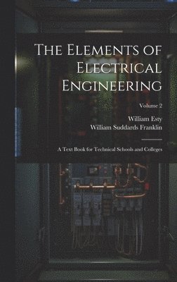 William Suddards Franklin, William Esty - Elements of Electrical Engineering, Inbunden