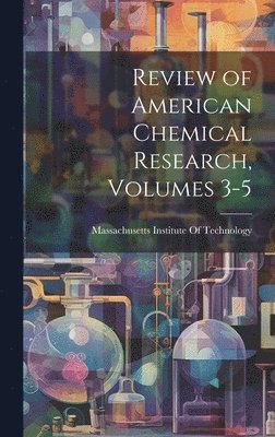 bokomslag Review of American Chemical Research, Volumes 3-5