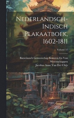 Nederlandsch-Indisch Plakaatboek, 1602-1811; Volume 17