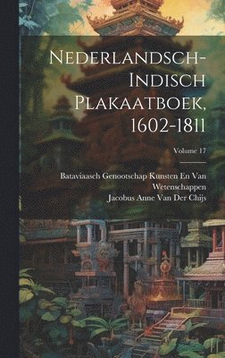 Nederlandsch-Indisch Plakaatboek, 1602-1811; Volume 17 1