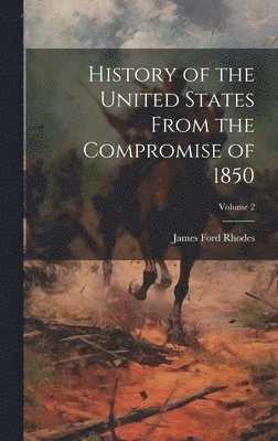 James Ford Rhodes - History of the United States From the Compromise of 1850; Volume 2, Inbunden