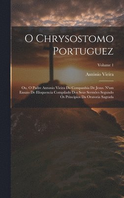 António Vieira - O Chrysostomo Portuguez, Inbunden