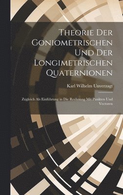 Theorie Der Goniometrischen Und Der Longimetrischen Quaternionen 1