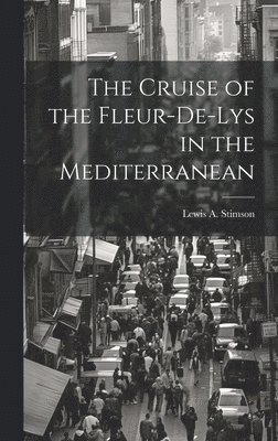 bokomslag Cruise of the Fleur-De-Lys in the Mediterranean
