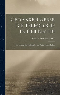 Gedanken Ueber Die Teleologie in Der Natur 1