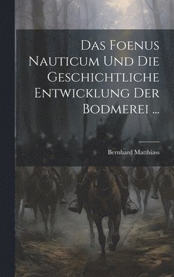 Das Foenus Nauticum und die Geschichtliche Entwicklung der Bodmerei ... 1