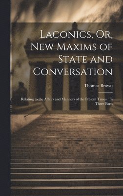 bokomslag Laconics, Or, New Maxims of State and Conversation