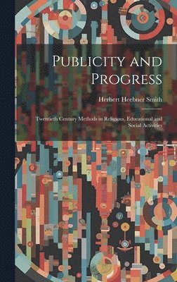 Herbert Heebner Smith - Publicity and Progress, Inbunden