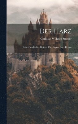 Christian Wilhelm Spicker - Harz, Inbunden
