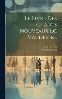 bokomslag Le Livre Des Chants Nouveaux De Vaudevire