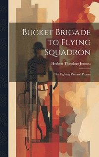 bokomslag Bucket Brigade to Flying Squadron
