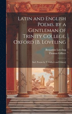 bokomslag Latin and English Poems. by a Gentleman of Trinity College, Oxford [B. Loveling