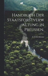 bokomslag Handbuch der Staatsforstverwaltung in Preuen.