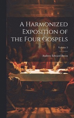 bokomslag Harmonized Exposition of the Four Gospels; Volume 3