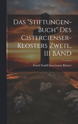 bokomslag "Stiftungen-Buch" Des Cistercienser-Klosters Zwetl, III BAND