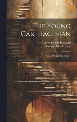 George Alfred Henty, Charles Joseph Staniland - Young Carthaginian, Inbunden