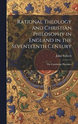 bokomslag Rational Theology and Christian Philosophy in England in the Seventeenth Century