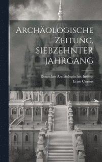 bokomslag Archologische Zeitung, SIEBZEHNTER JAHRGANG