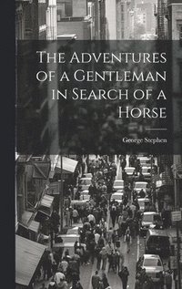 bokomslag The Adventures of a Gentleman in Search of a Horse