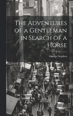 bokomslag The Adventures of a Gentleman in Search of a Horse