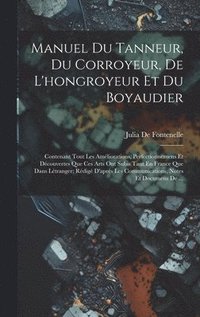bokomslag Manuel Du Tanneur, Du Corroyeur, De L'hongroyeur Et Du Boyaudier