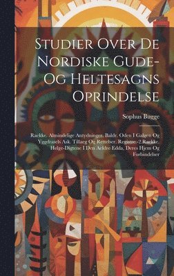 Studier Over De Nordiske Gude- Og Heltesagns Oprindelse 1