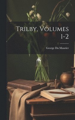 George Du Maurier - Trilby, Volumes 1-2, Inbunden