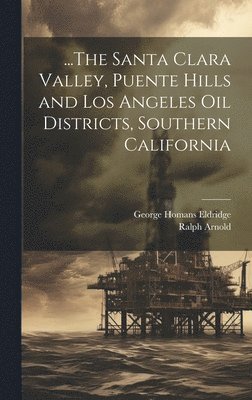 bokomslag ...The Santa Clara Valley, Puente Hills and Los Angeles Oil Districts, Southern California