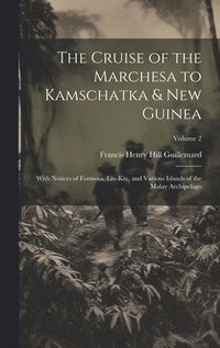 bokomslag The Cruise of the Marchesa to Kamschatka & New Guinea