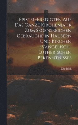 bokomslag Epistel-Predigten auf das ganze Kirchenjahr zum Segensreichen Gebrauche in Husern und Kirchen evangelisch-lutherischen Bekenntnisses