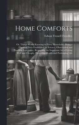 Edwin Troxell Freedley - Home Comforts, Inbunden