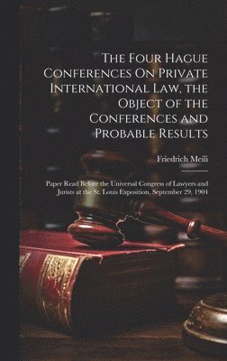 The Four Hague Conferences On Private International Law, the Object of the Conferences and Probable Results 1