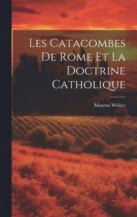 bokomslag Les Catacombes De Rome Et La Doctrine Catholique