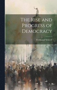 bokomslag The Rise and Progress of Democracy