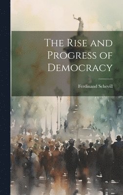 bokomslag The Rise and Progress of Democracy