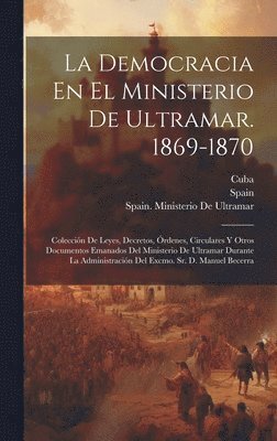 La Democracia En El Ministerio De Ultramar. 1869-1870 1