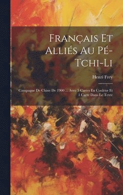 Henri Frey - Français Et Alliés Au Pé-Tchi-Li, Inbunden