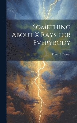 Edward Trevert - Something About X Rays for Everybody, Inbunden