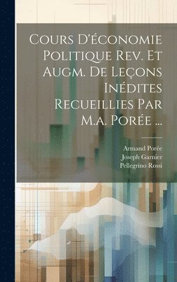 Cours D'conomie Politique Rev. Et Augm. De Leons Indites Recueillies Par M.a. Pore ... 1