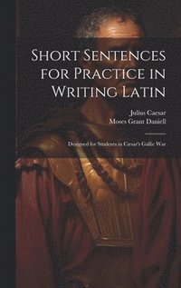 bokomslag Short Sentences for Practice in Writing Latin