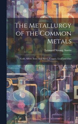 Leonard Strong Austin - Metallurgy of the Common Metals, Inbunden