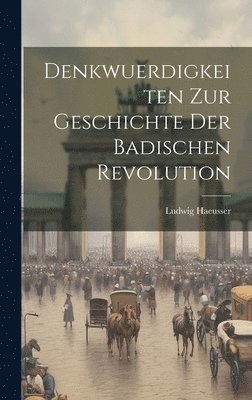 bokomslag Denkwuerdigkeiten Zur Geschichte Der Badischen Revolution