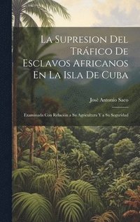 bokomslag La Supresion Del Trfico De Esclavos Africanos En La Isla De Cuba