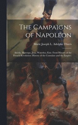 Marie Joseph L Adolphe Thiers, Marie Joseph L. Adolphe Thiers - Campaigns of Napoleon, Inbunden